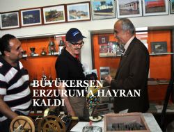 Büyükerşen Erzurum'daydı..